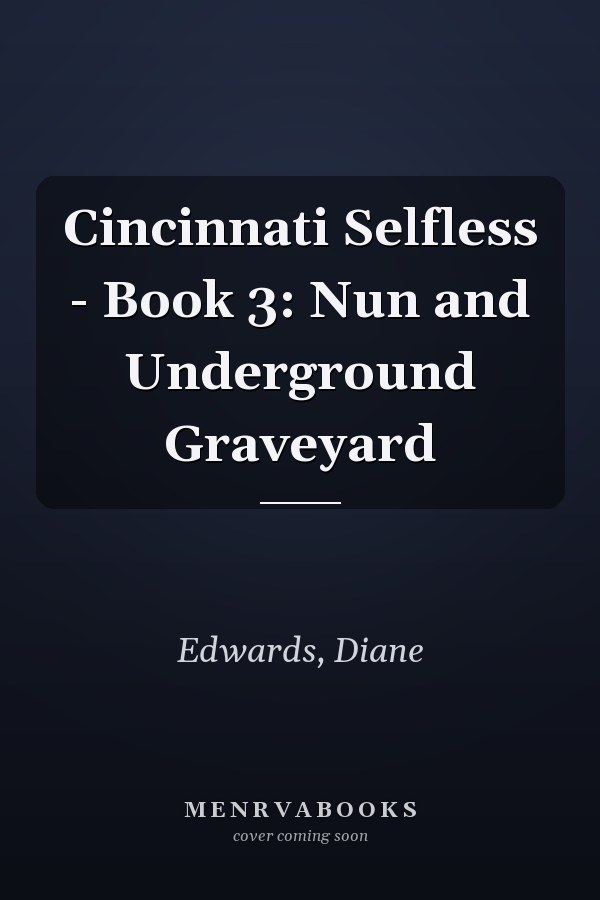 Cincinnati Selfless - Book 3: Nun and Underground Graveyard