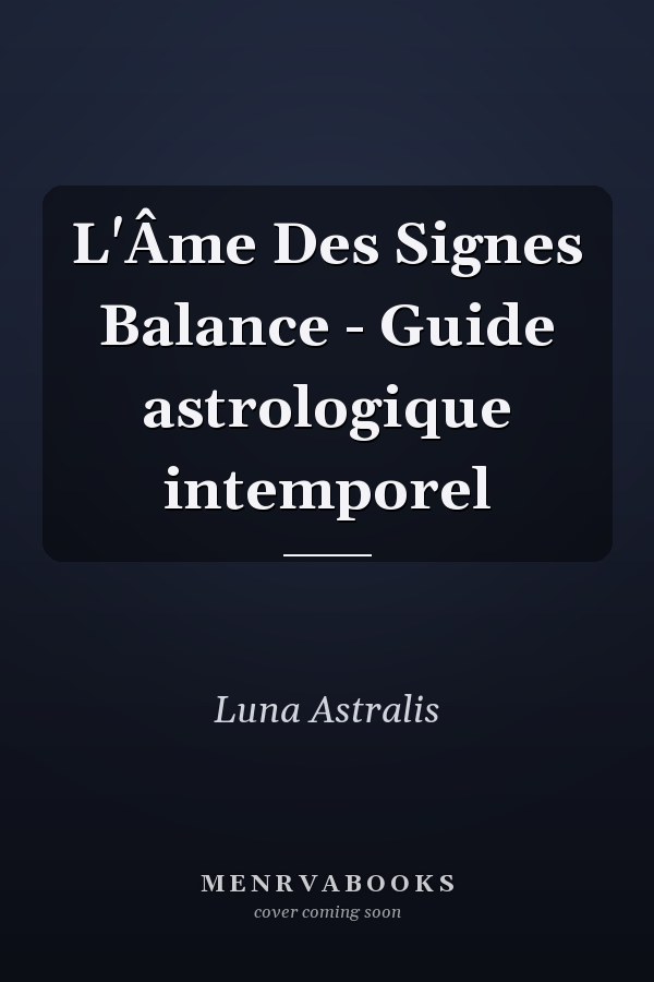 L'Âme Des Signes Balance - Guide astrologique intemporel