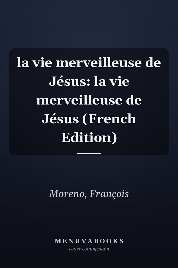 la vie merveilleuse de Jésus: la vie merveilleuse de Jésus (French Edition)
