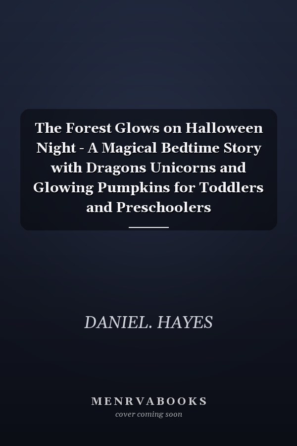 The Forest Glows on Halloween Night - A Magical Bedtime Story with Dragons Unicorns and Glowing Pumpkins for Toddlers and Preschoolers