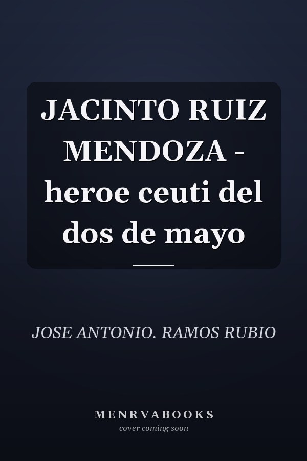 JACINTO RUIZ MENDOZA - heroe ceuti del dos de mayo