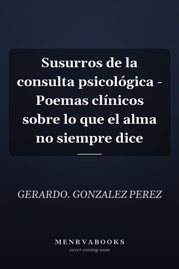 Susurros de la consulta psicológica - Poemas clínicos sobre lo que el alma no siempre dice