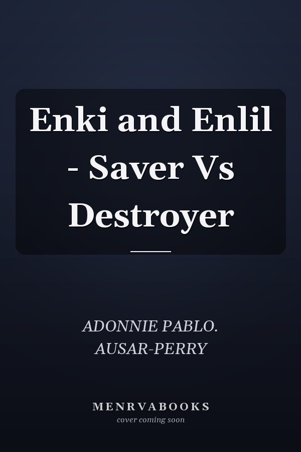 Enki and Enlil - Saver Vs Destroyer