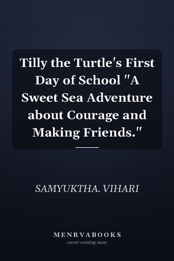 Tilly the Turtle's First Day of School "A Sweet Sea Adventure about Courage and Making Friends."