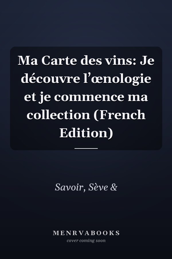 Ma Carte des vins: Je découvre l’œnologie et je commence ma collection (French Edition)