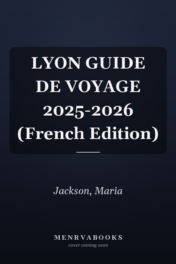 LYON GUIDE DE VOYAGE 2025-2026 (French Edition)
