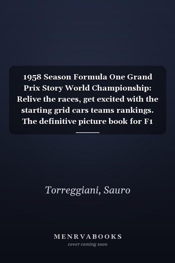 1958 Season Formula One Grand Prix Story World Championship: Relive the races, get excited with the starting grid cars teams rankings. The definitive picture book for F1 enthusiast