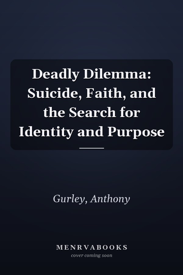 Deadly Dilemma: Suicide, Faith, and the Search for Identity and Purpose