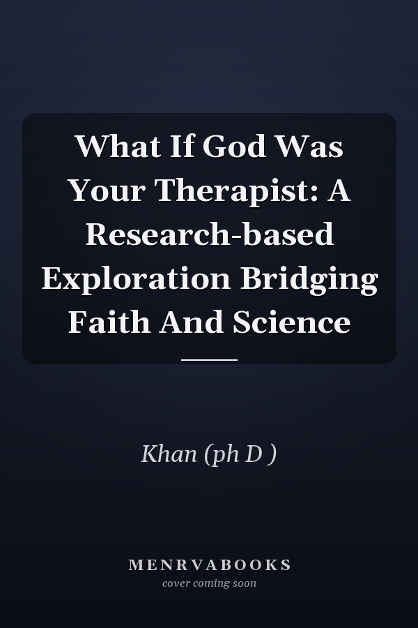 What If God Was Your Therapist: A Research-based Exploration Bridging Faith And Science