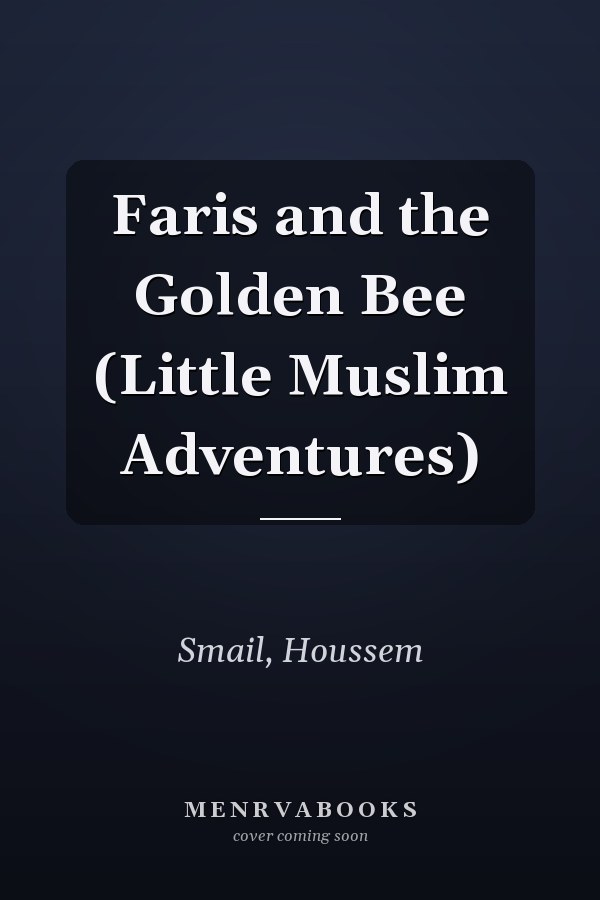 Faris and the Golden Bee (Little Muslim Adventures)