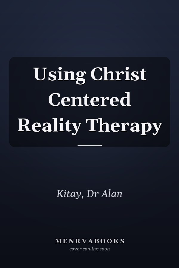 Using Christ Centered Reality Therapy