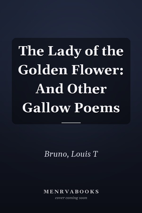 The Lady of the Golden Flower: And Other Gallow Poems