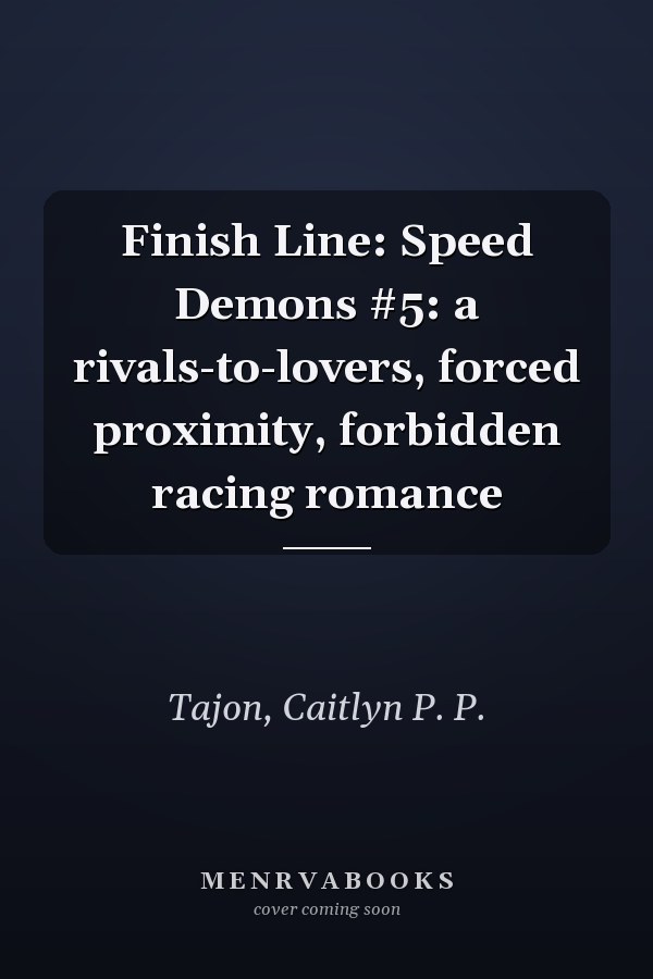 Finish Line: Speed Demons #5: a rivals-to-lovers, forced proximity, forbidden racing romance