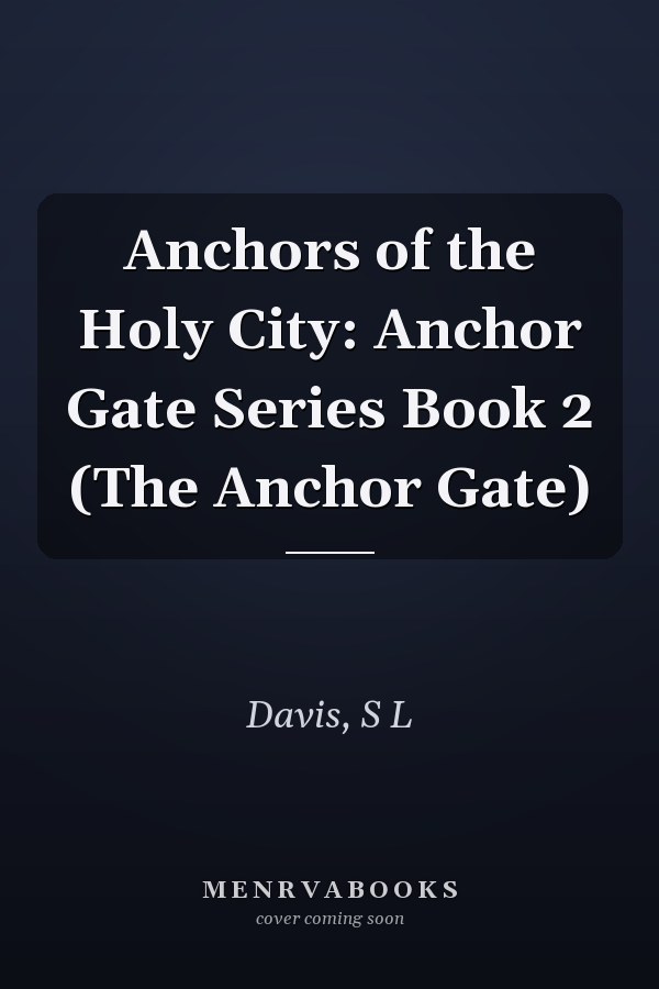 Anchors of the Holy City: Anchor Gate Series Book 2 (The Anchor Gate)