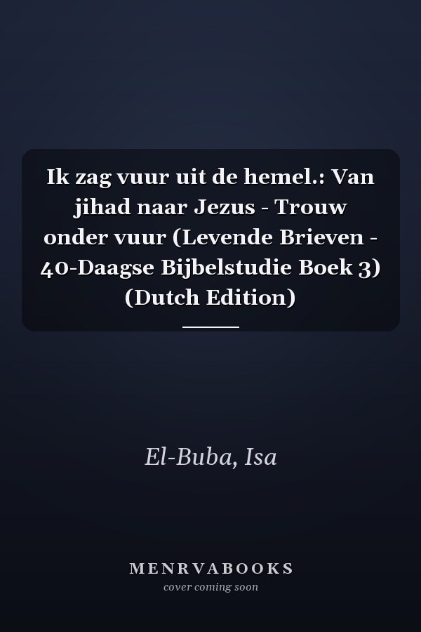 Ik zag vuur uit de hemel.: Van jihad naar Jezus - Trouw onder vuur (Levende Brieven - 40-Daagse Bijbelstudie Boek 3) (Dutch Edition)