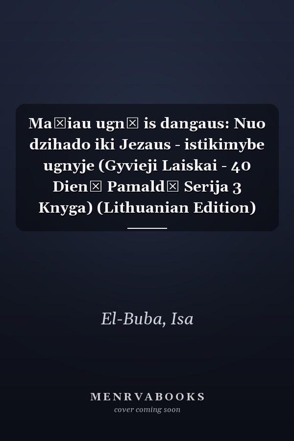 Mačiau ugnį is dangaus: Nuo dzihado iki Jezaus - istikimybe ugnyje (Gyvieji Laiskai - 40 Dienų Pamaldų Serija 3 Knyga) (Lithuanian Edition)