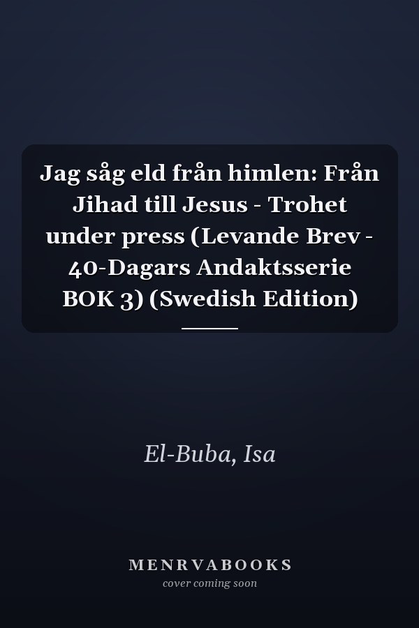 Jag såg eld från himlen: Från Jihad till Jesus - Trohet under press (Levande Brev - 40-Dagars Andaktsserie BOK 3) (Swedish Edition)