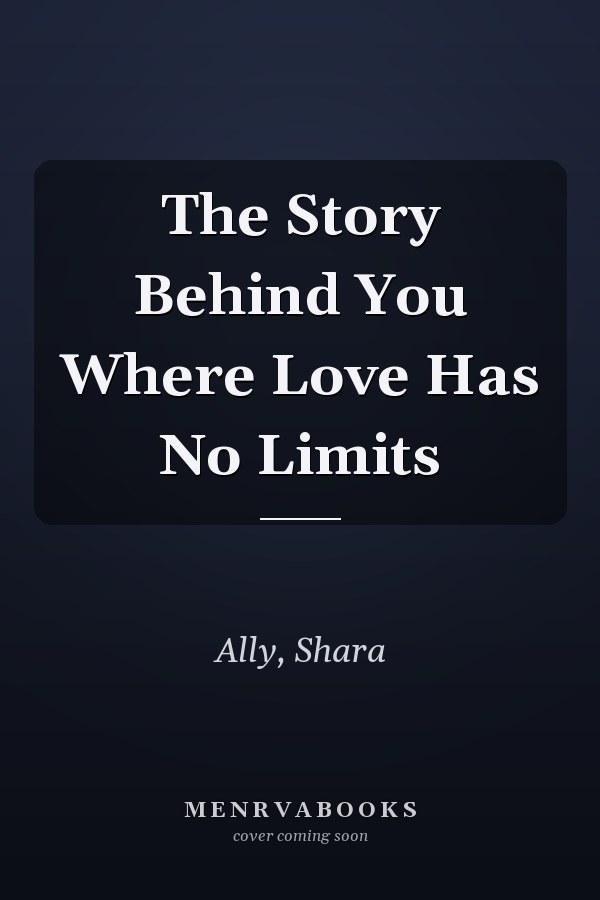 The Story Behind You Where Love Has No Limits