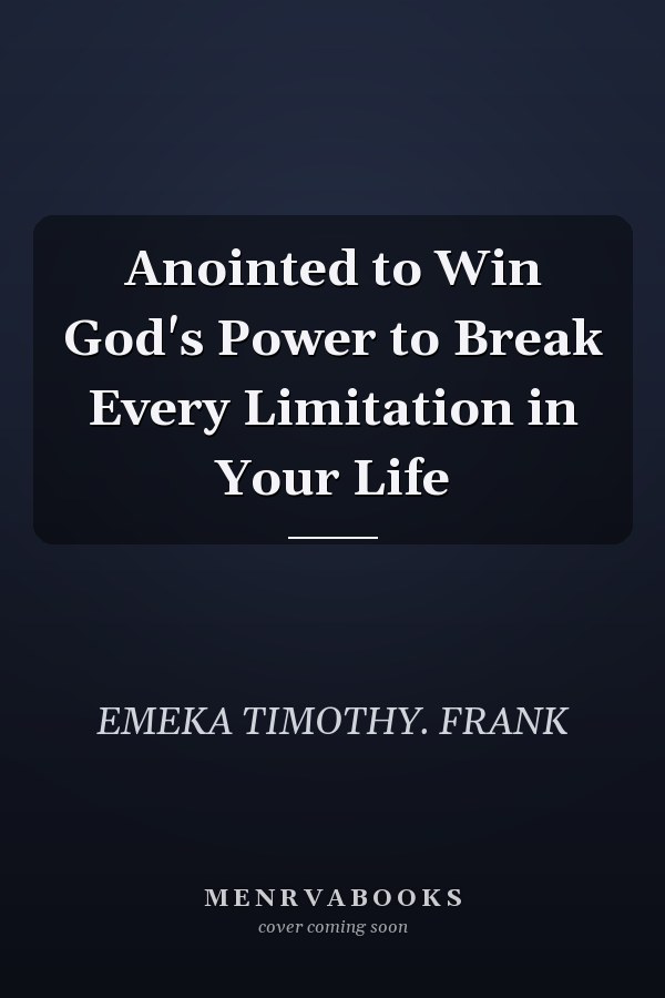 Anointed to Win God's Power to Break Every Limitation in Your Life
