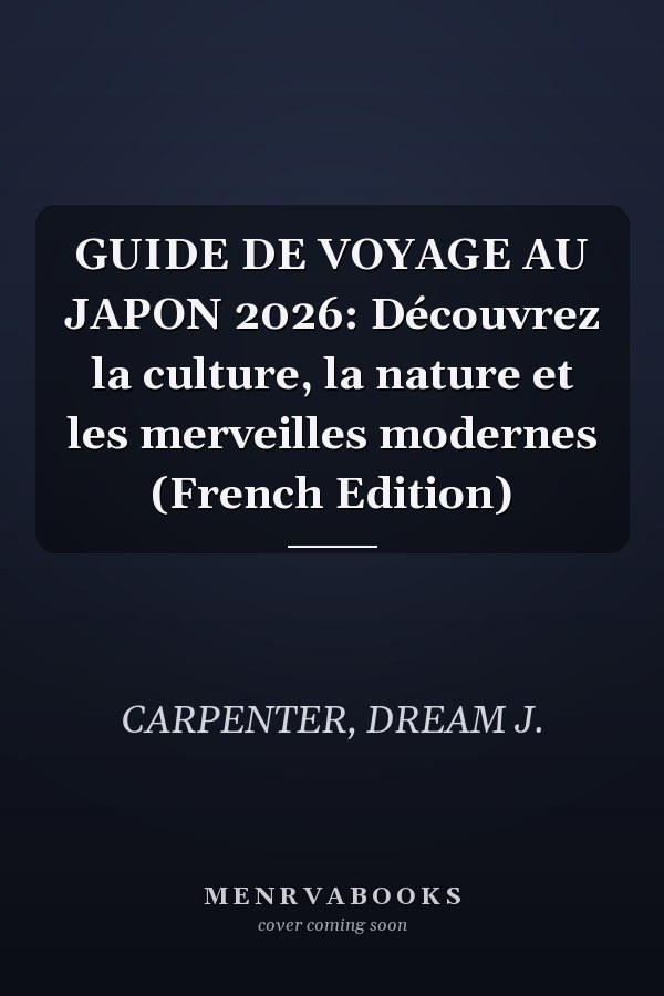 GUIDE DE VOYAGE AU JAPON 2026: Découvrez la culture, la nature et les merveilles modernes (French Edition)