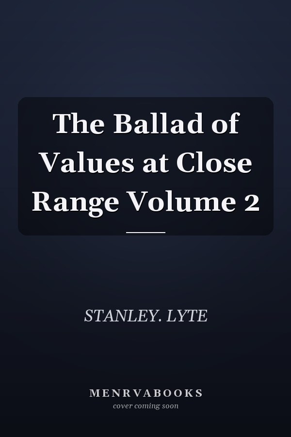The Ballad of Values at Close Range Volume 2