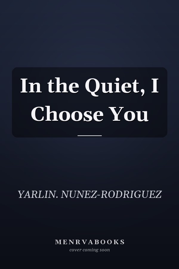 In the Quiet, I Choose You