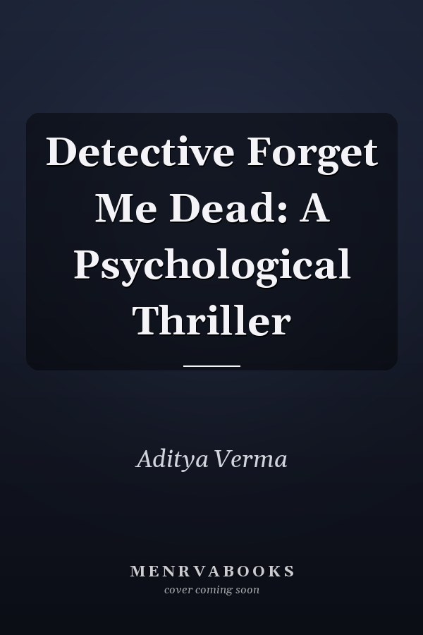 Detective Forget Me Dead: A Psychological Thriller