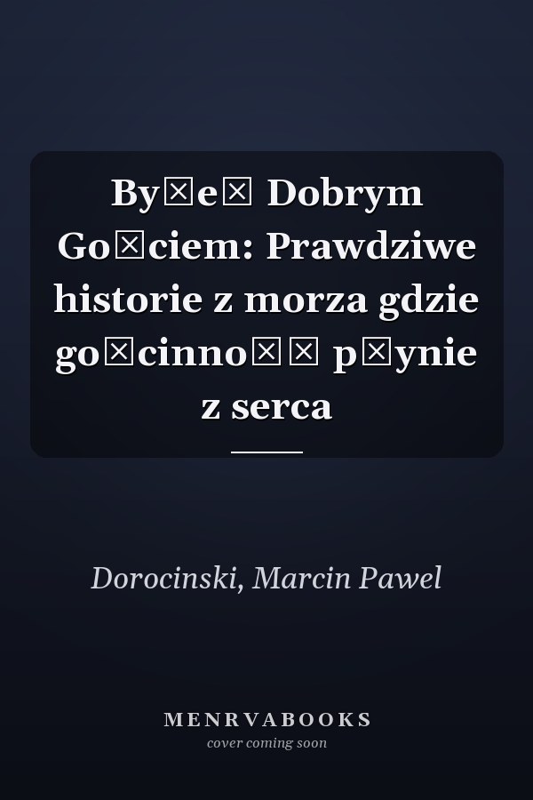 Byłeś Dobrym Gościem: Prawdziwe historie z morza gdzie gościnność płynie z serca