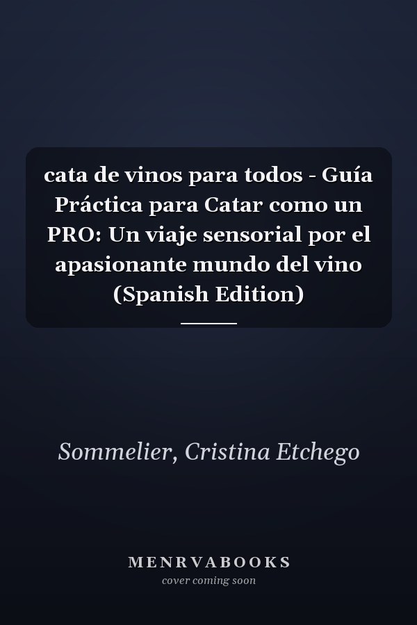 cata de vinos para todos - Guía Práctica para Catar como un PRO: Un viaje sensorial por el apasionante mundo del vino (Spanish Edition)