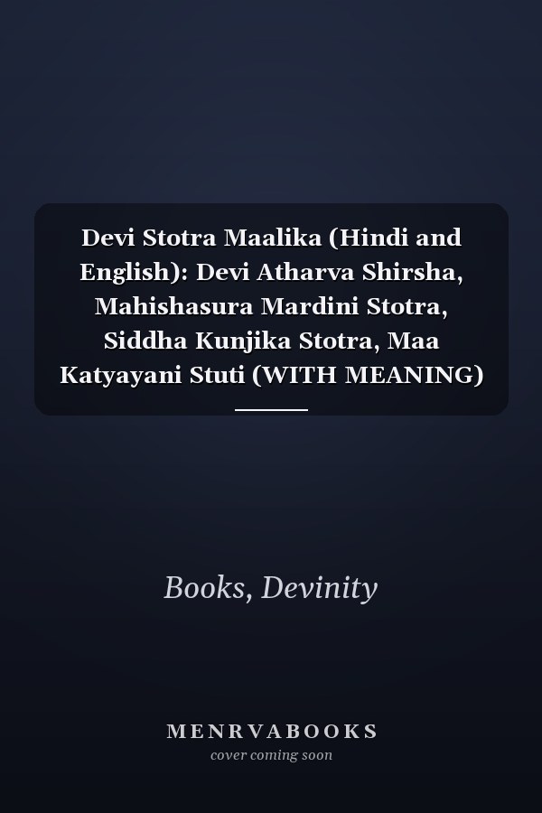 Devi Stotra Maalika (Hindi and English): Devi Atharva Shirsha, Mahishasura Mardini Stotra, Siddha Kunjika Stotra, Maa Katyayani Stuti (WITH MEANING) (Stotra and Stuti)