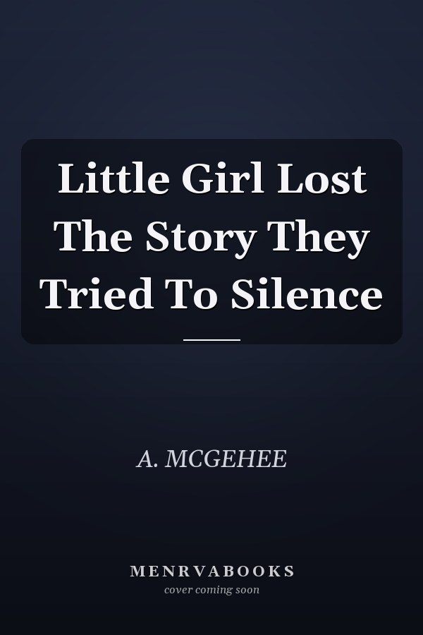 Little Girl Lost The Story They Tried To Silence