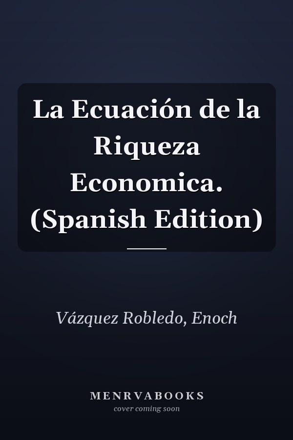 La Ecuación de la Riqueza Economica. (Spanish Edition)