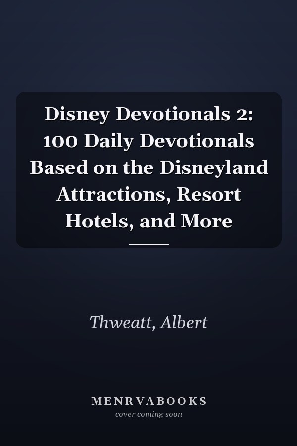 Disney Devotionals 2: 100 Daily Devotionals Based on the Disneyland Attractions, Resort Hotels, and More