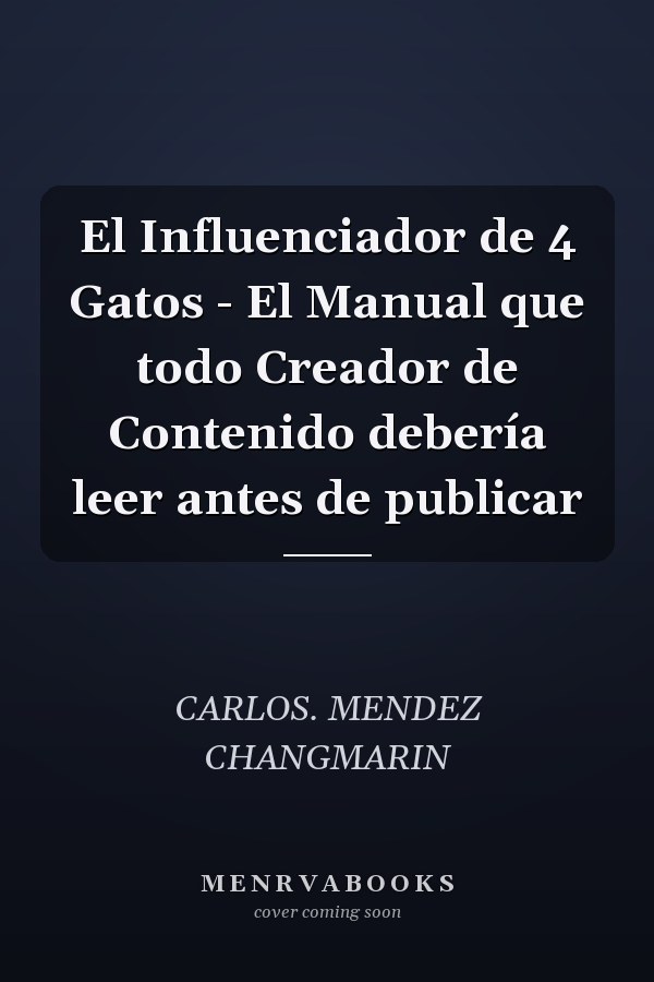 El Influenciador de 4 Gatos - El Manual que todo Creador de Contenido debería leer antes de publicar