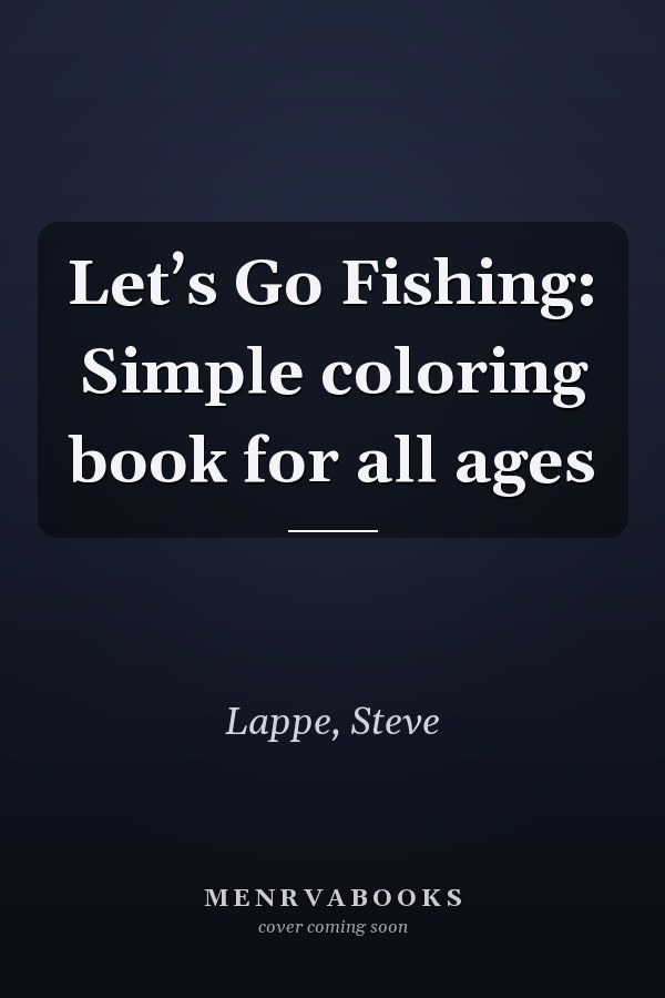 Let’s Go Fishing: Simple coloring book for all ages
