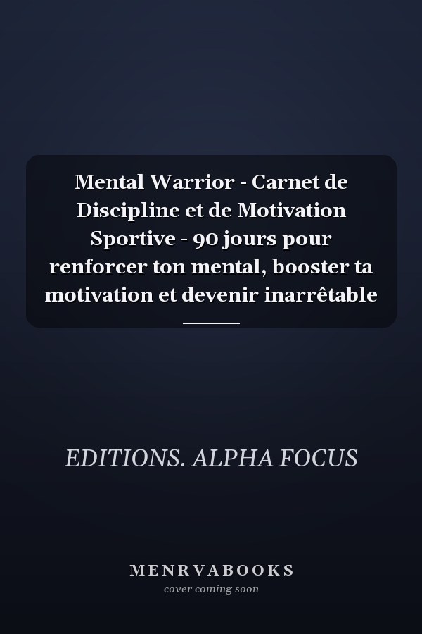 Mental Warrior - Carnet de Discipline et de Motivation Sportive - 90 jours pour renforcer ton mental, booster ta motivation et devenir inarrêtable