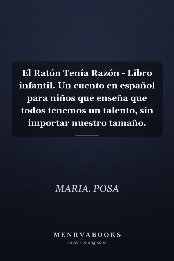 El Ratón Tenía Razón - Libro infantil. Un cuento en español para niños que enseña que todos tenemos un talento, sin importar nuestro tamaño.