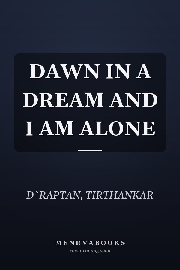 DAWN IN A DREAM AND I AM ALONE