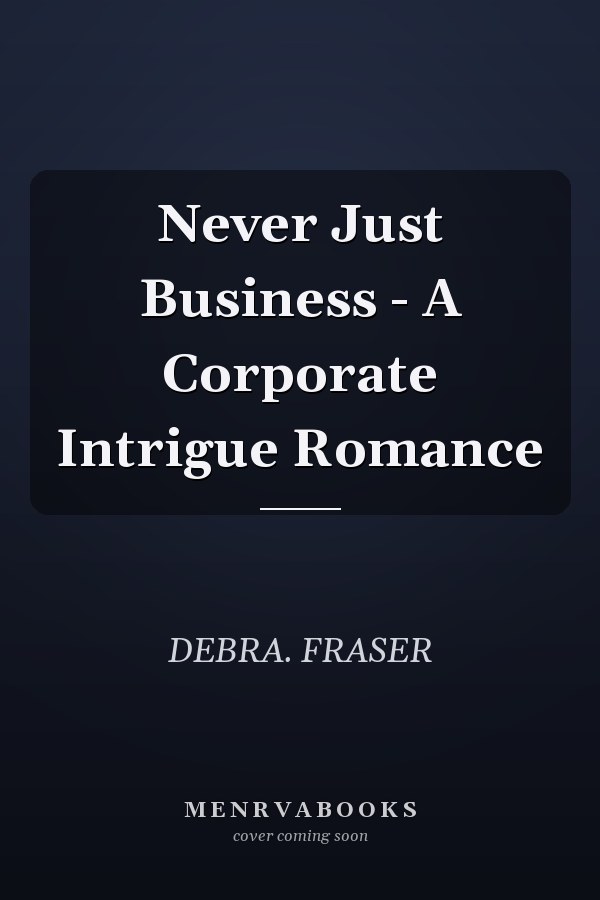 Never Just Business - A Corporate Intrigue Romance