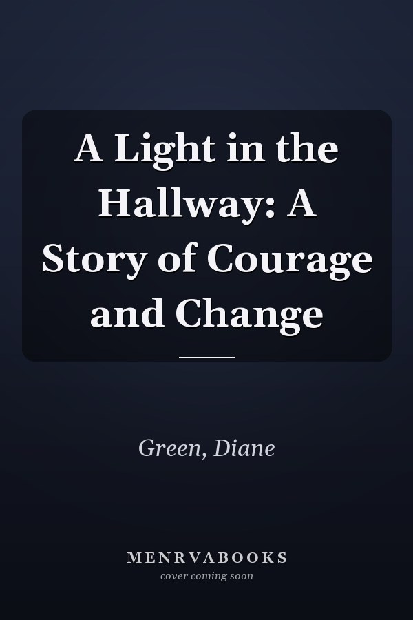 A Light in the Hallway: A Story of Courage and Change