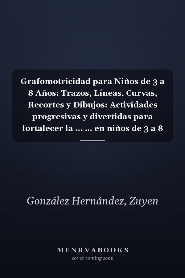 Grafomotricidad para Niños de 3 a 8 Años: Trazos, Líneas, Curvas, Recortes y Dibujos: Actividades progresivas y divertidas para fortalecer la ... ... en niños de 3 a 8 años. (Spanish Edition)