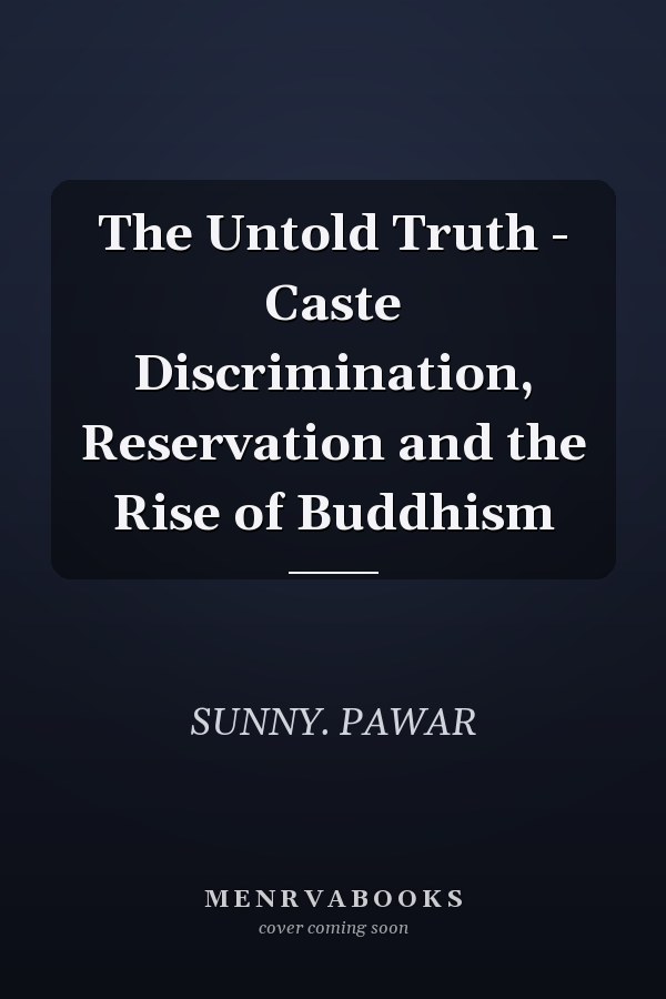The Untold Truth - Caste Discrimination, Reservation and the Rise of Buddhism