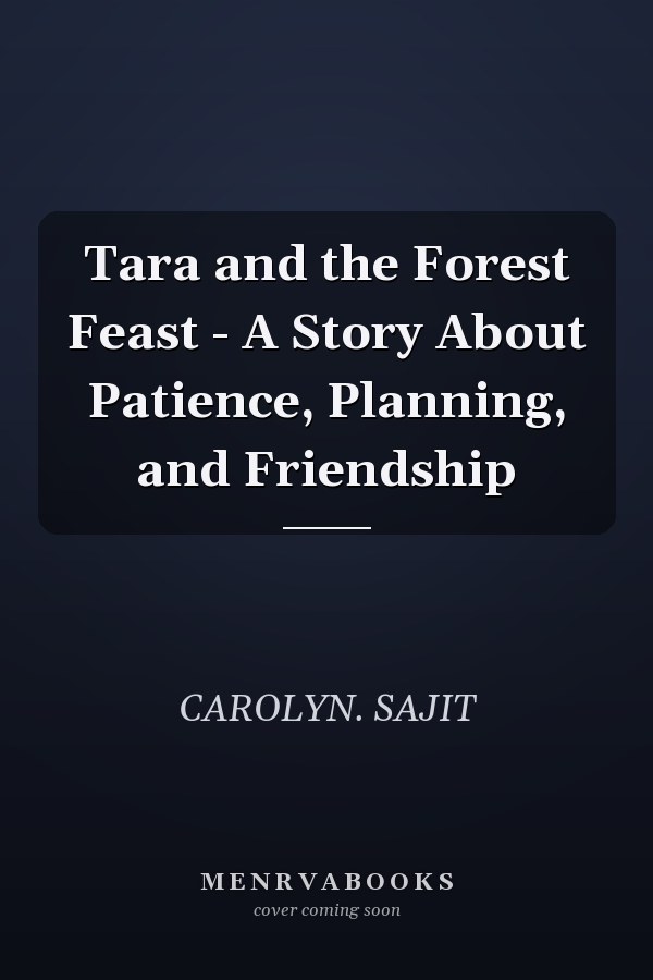 Tara and the Forest Feast - A Story About Patience, Planning, and Friendship