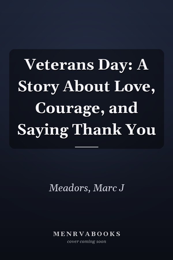 Veterans Day: A Story About Love, Courage, and Saying Thank You