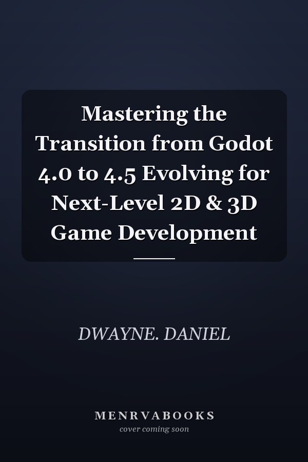 Mastering the Transition from Godot 4.0 to 4.5 Evolving for Next-Level 2D & 3D Game Development