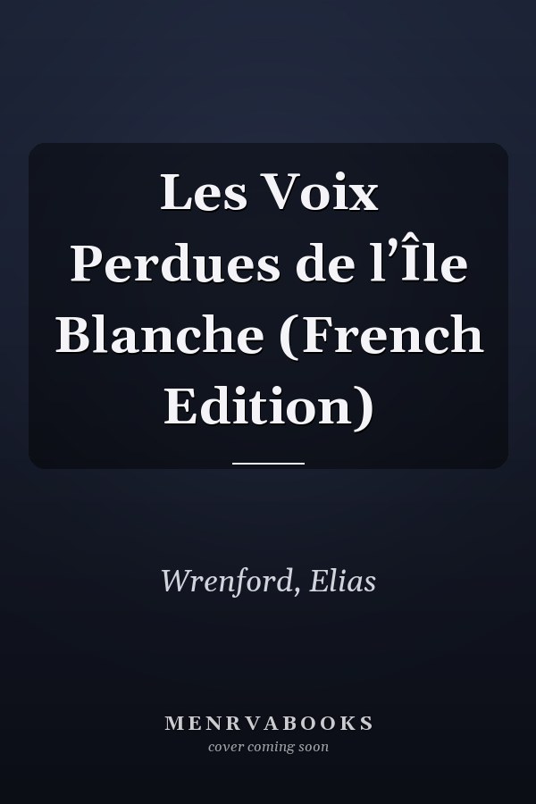 Les Voix Perdues de l’Île Blanche (French Edition)