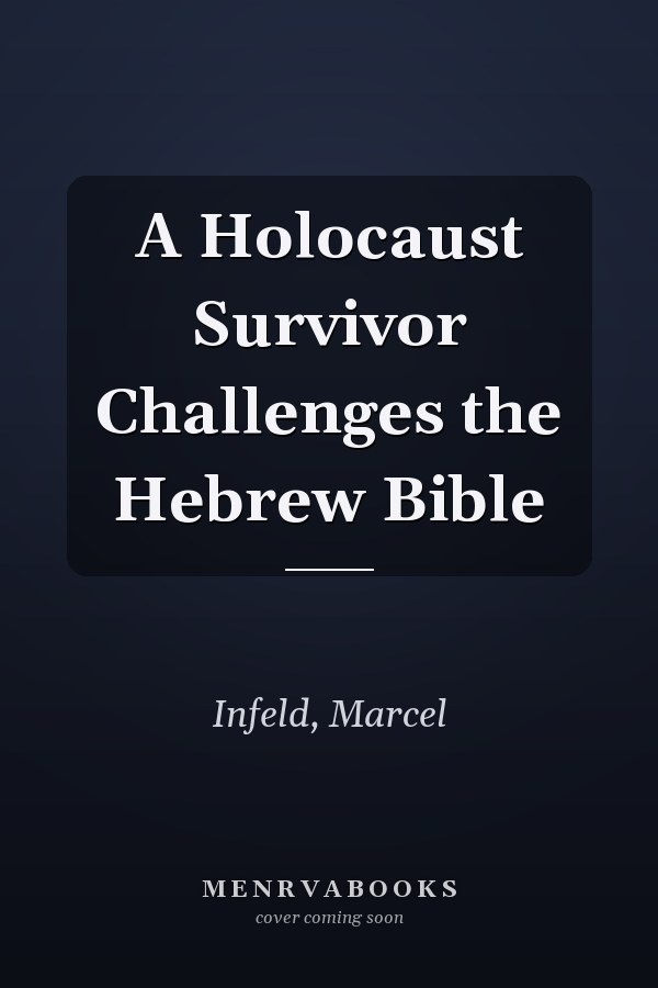 A Holocaust Survivor Challenges the Hebrew Bible