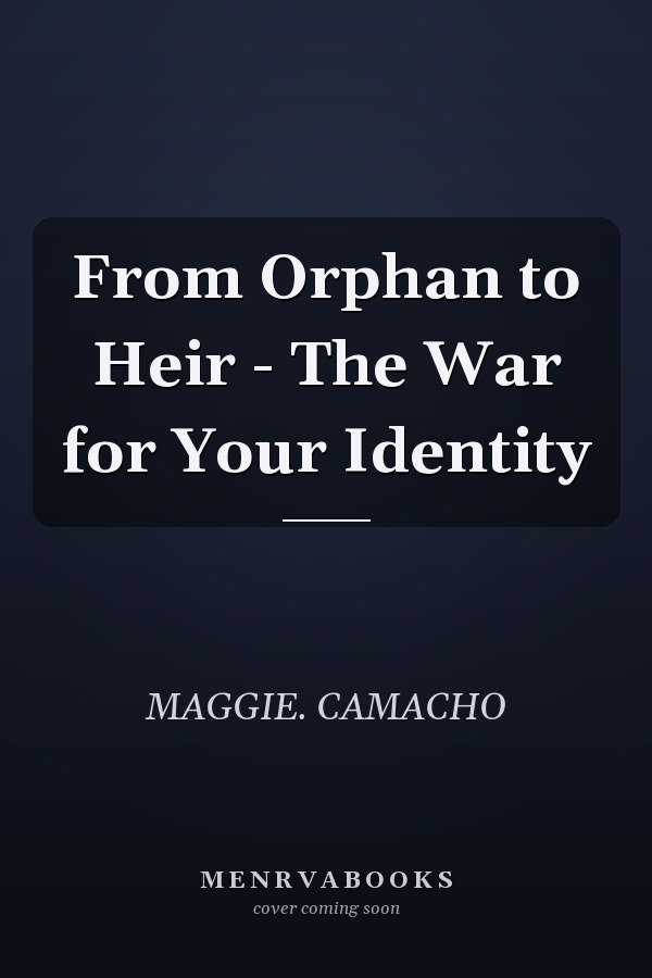 From Orphan to Heir - The War for Your Identity