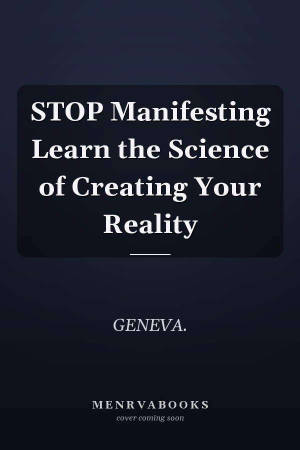 STOP Manifesting Learn the Science of Creating Your Reality