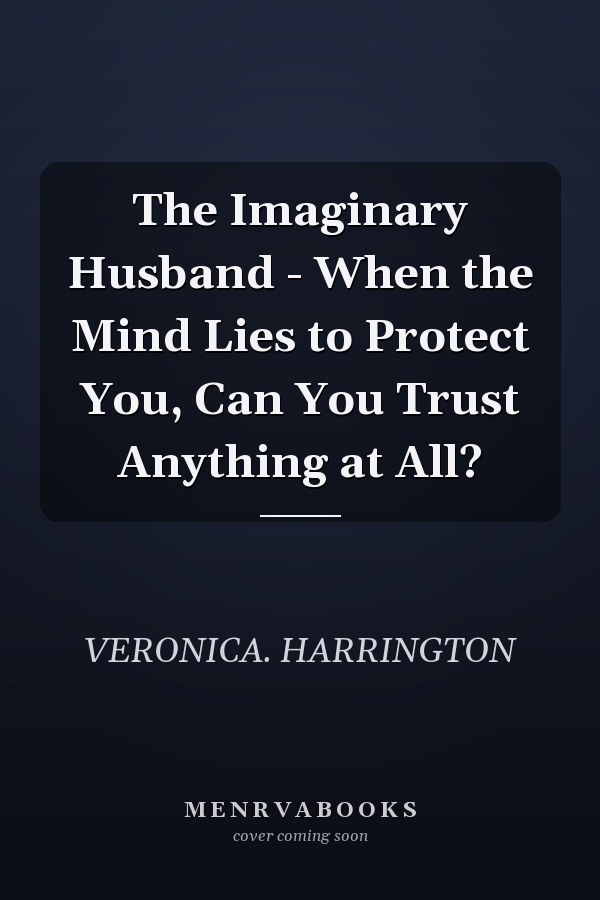 The Imaginary Husband - When the Mind Lies to Protect You, Can You Trust Anything at All?